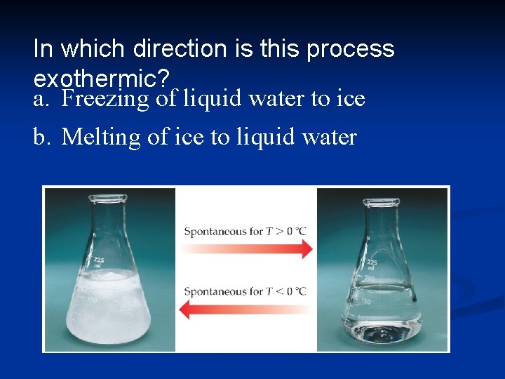 In which direction is this process exothermic? a. Freezing of liquid water to ice