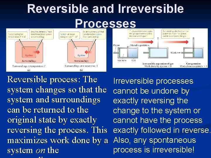 Reversible and Irreversible Processes Reversible process: The system changes so that the system and
