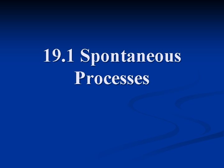 19. 1 Spontaneous Processes 