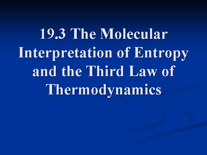 19. 3 The Molecular Interpretation of Entropy and the Third Law of Thermodynamics 