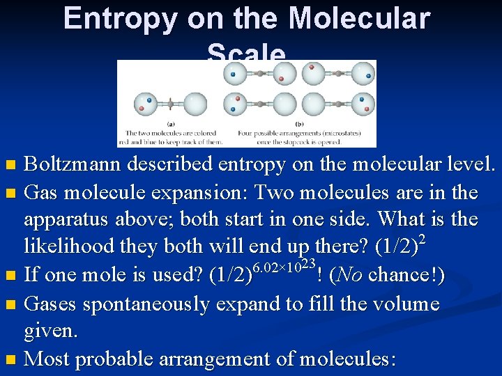 Entropy on the Molecular Scale Boltzmann described entropy on the molecular level. n Gas