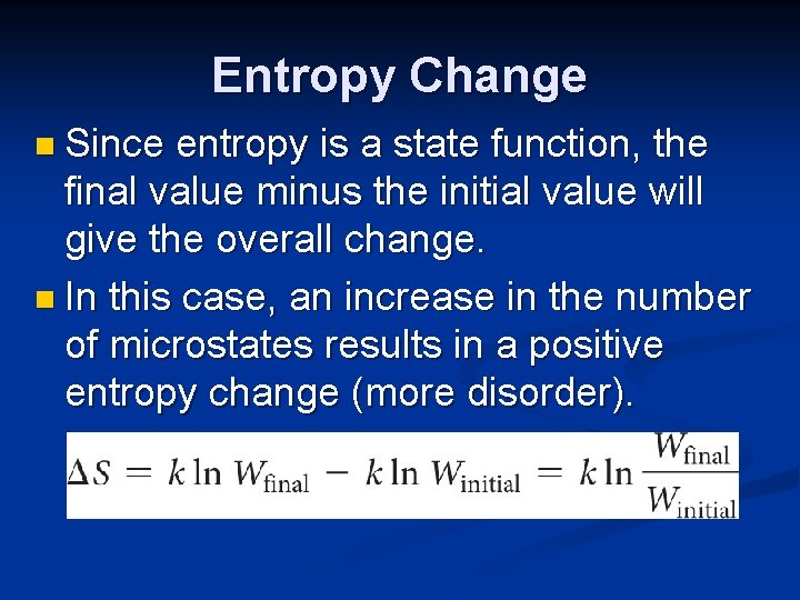 Entropy Change n Since entropy is a state function, the final value minus the