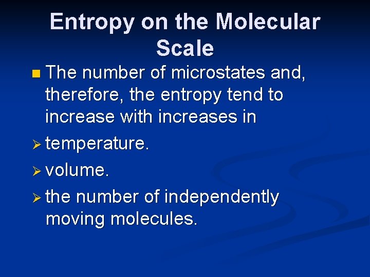 Entropy on the Molecular Scale n The number of microstates and, therefore, the entropy