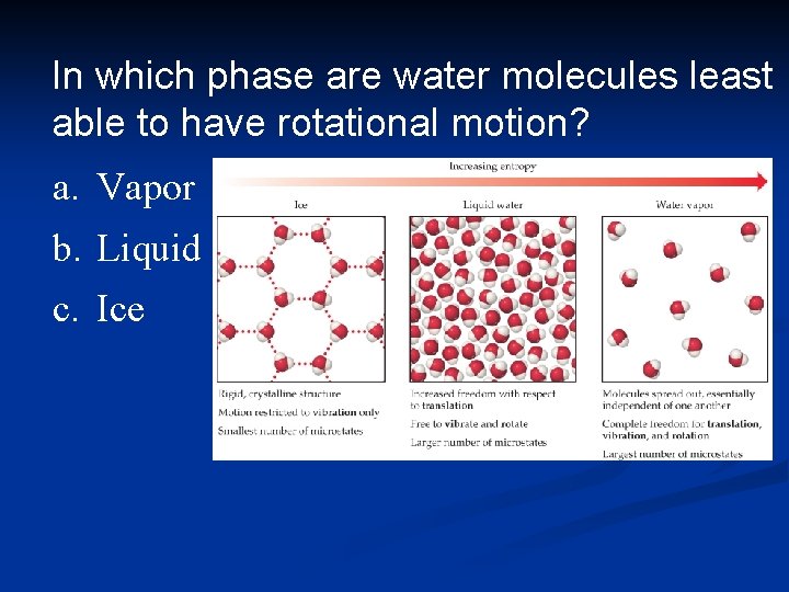 In which phase are water molecules least able to have rotational motion? a. Vapor