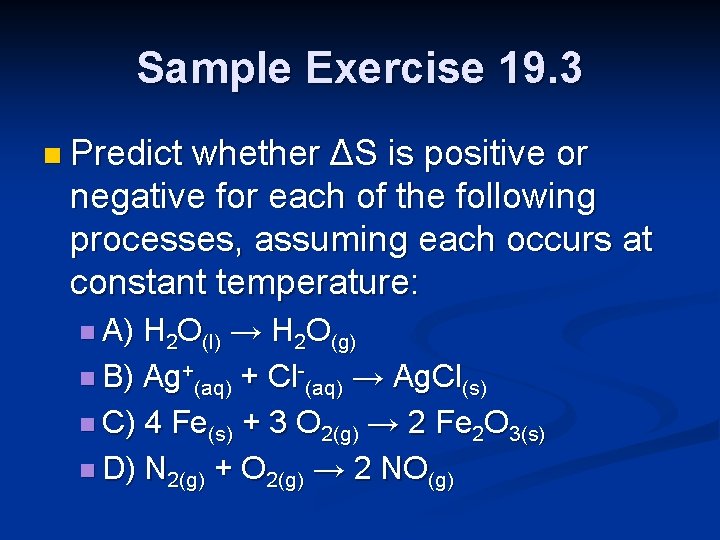 Sample Exercise 19. 3 n Predict whether ΔS is positive or negative for each