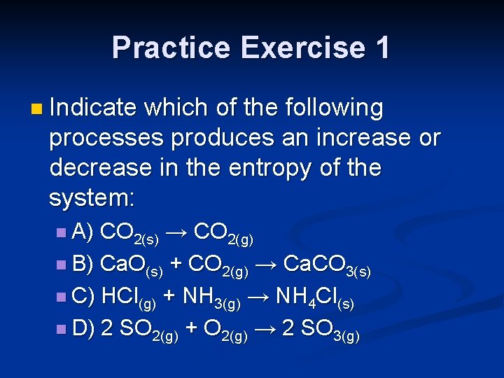 Practice Exercise 1 n Indicate which of the following processes produces an increase or