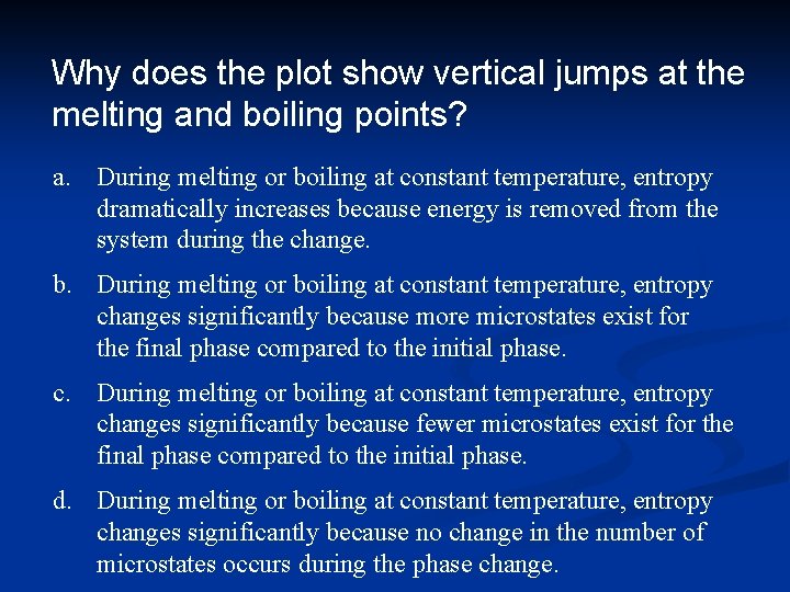 Why does the plot show vertical jumps at the melting and boiling points? a.