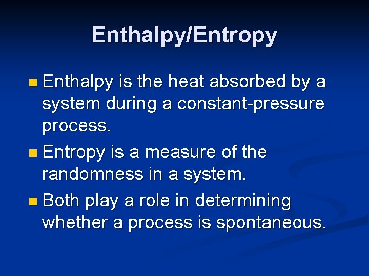 Enthalpy/Entropy n Enthalpy is the heat absorbed by a system during a constant-pressure process.