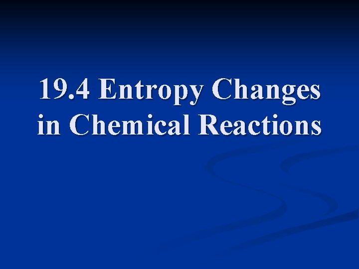 19. 4 Entropy Changes in Chemical Reactions 