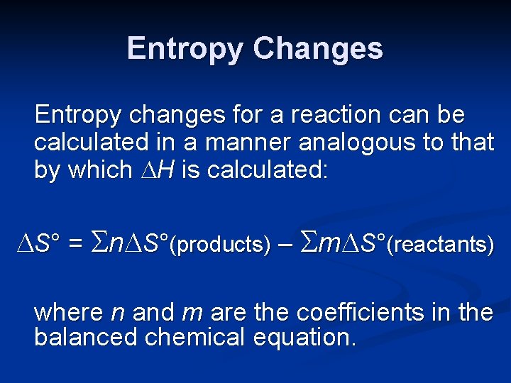 Entropy Changes Entropy changes for a reaction can be calculated in a manner analogous
