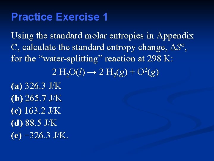 Practice Exercise 1 Using the standard molar entropies in Appendix C, calculate the standard