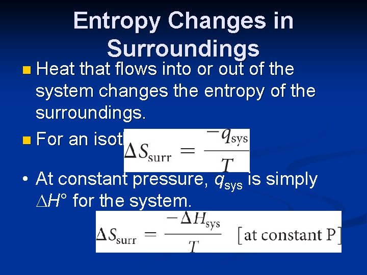 Entropy Changes in Surroundings n Heat that flows into or out of the system