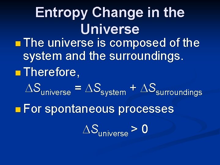 Entropy Change in the Universe n The universe is composed of the system and