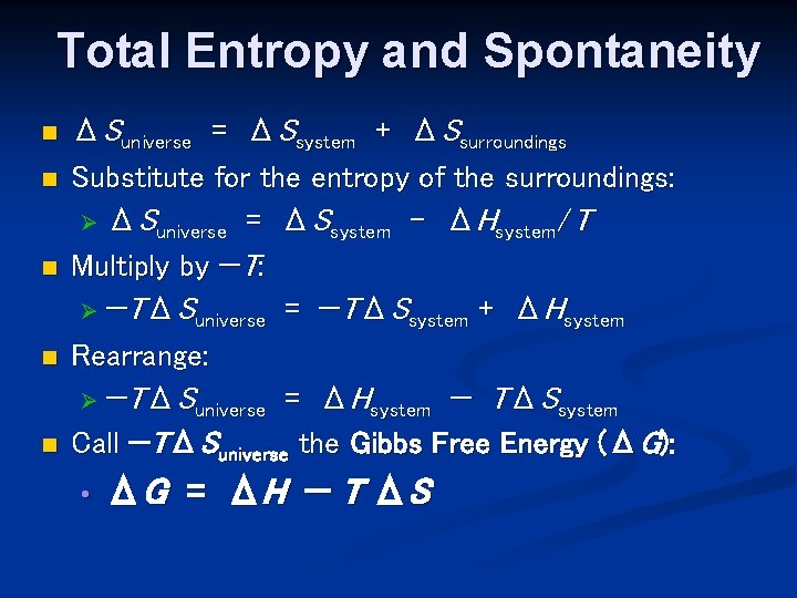 Total Entropy and Spontaneity n n n ΔSuniverse = ΔSsystem + ΔSsurroundings Substitute for