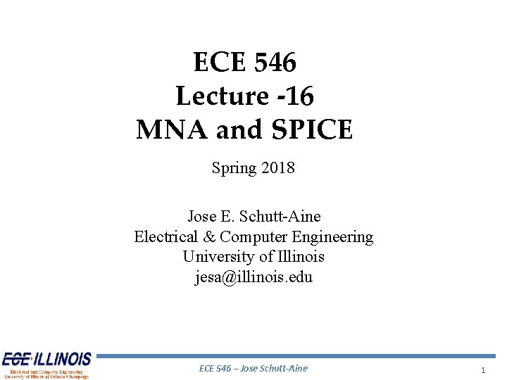 ECE 546 Lecture -16 MNA and SPICE Spring 2018 Jose E. Schutt-Aine Electrical &