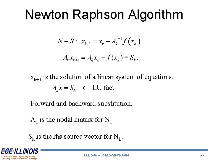 Newton Raphson Algorithm xk+1 is the solution of a linear system of equations. Forward
