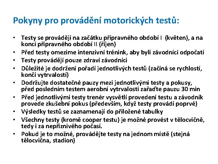  Pokyny provádění motorických testů: • Testy se provádějí na začátku přípravného období I
