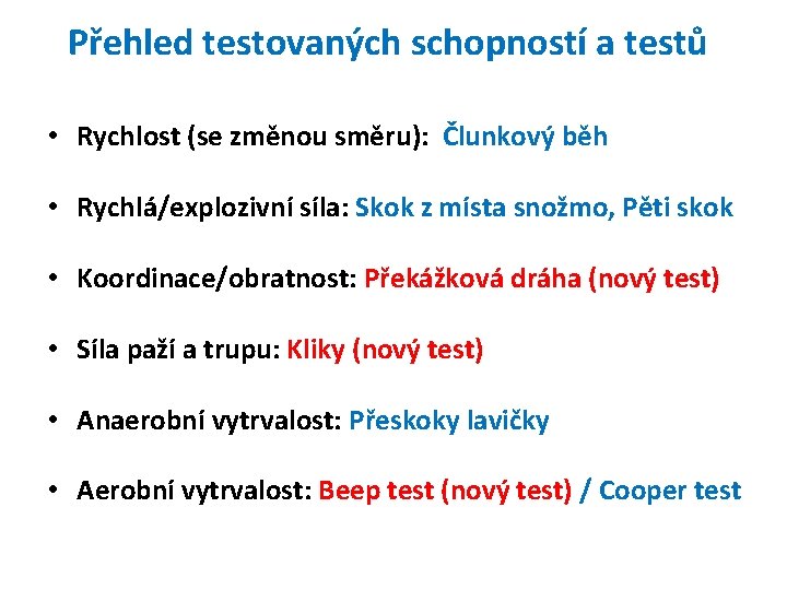 Přehled testovaných schopností a testů • Rychlost (se změnou směru): Člunkový běh • Rychlá/explozivní