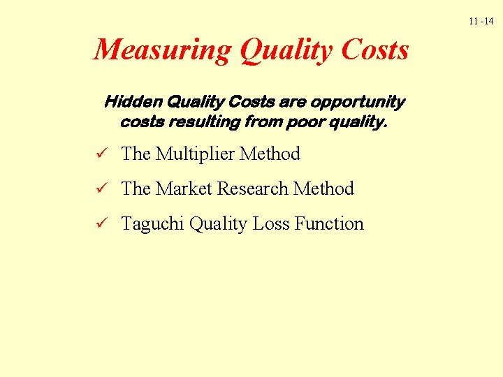 11 -14 Measuring Quality Costs Hidden Quality Costs are opportunity costs resulting from poor 11 -14 Measuring Quality Costs Hidden Quality Costs are opportunity costs resulting from poor