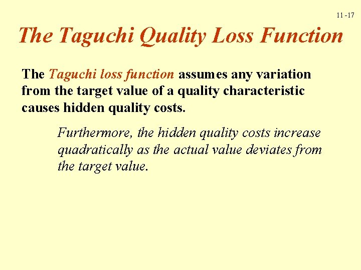 11 -17 The Taguchi Quality Loss Function The Taguchi loss function assumes any variation 11 -17 The Taguchi Quality Loss Function The Taguchi loss function assumes any variation