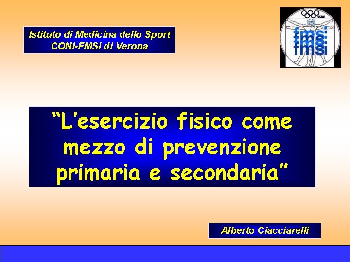 Istituto di Medicina dello Sport CONI-FMSI di Verona “L’esercizio fisico come mezzo di prevenzione Istituto di Medicina dello Sport CONI-FMSI di Verona “L’esercizio fisico come mezzo di prevenzione