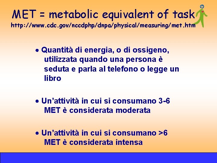 MET = metabolic equivalent of task http: //www. cdc. gov/nccdphp/dnpa/physical/measuring/met. htm Quantità di energia, MET = metabolic equivalent of task http: //www. cdc. gov/nccdphp/dnpa/physical/measuring/met. htm Quantità di energia,