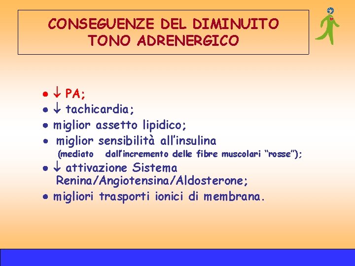 CONSEGUENZE DEL DIMINUITO TONO ADRENERGICO · PA; tachicardia; miglior assetto lipidico; miglior sensibilità all’insulina CONSEGUENZE DEL DIMINUITO TONO ADRENERGICO · PA; tachicardia; miglior assetto lipidico; miglior sensibilità all’insulina
