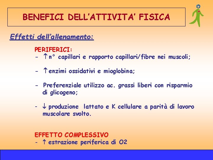 BENEFICI DELL’ATTIVITA’ FISICA Effetti dell’allenamento: PERIFERICI: - n° capillari e rapporto capillari/fibre nei muscoli; BENEFICI DELL’ATTIVITA’ FISICA Effetti dell’allenamento: PERIFERICI: - n° capillari e rapporto capillari/fibre nei muscoli;