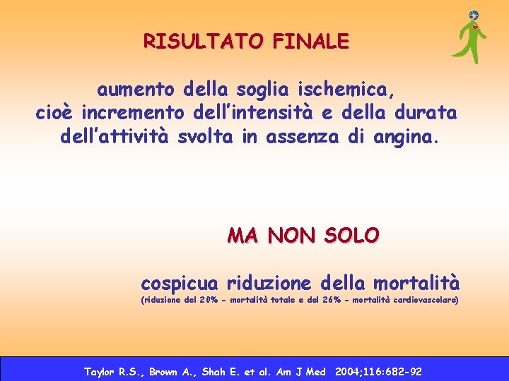 RISULTATO FINALE aumento della soglia ischemica, cioè incremento dell’intensità e della durata dell’attività svolta RISULTATO FINALE aumento della soglia ischemica, cioè incremento dell’intensità e della durata dell’attività svolta