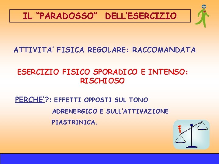 IL “PARADOSSO” DELL’ESERCIZIO ATTIVITA’ FISICA REGOLARE: RACCOMANDATA ESERCIZIO FISICO SPORADICO E INTENSO: RISCHIOSO PERCHE’? IL “PARADOSSO” DELL’ESERCIZIO ATTIVITA’ FISICA REGOLARE: RACCOMANDATA ESERCIZIO FISICO SPORADICO E INTENSO: RISCHIOSO PERCHE’?