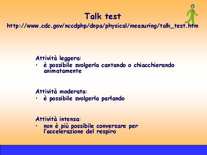 Talk test http: //www. cdc. gov/nccdphp/dnpa/physical/measuring/talk_test. htm Attività leggera: • è possibile svolgerla cantando Talk test http: //www. cdc. gov/nccdphp/dnpa/physical/measuring/talk_test. htm Attività leggera: • è possibile svolgerla cantando