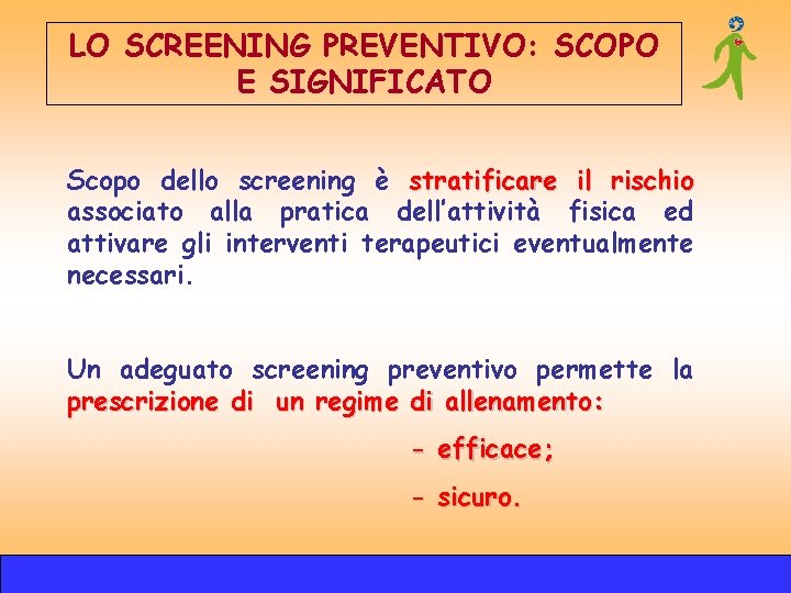 LO SCREENING PREVENTIVO: SCOPO E SIGNIFICATO Scopo dello screening è stratificare il rischio associato LO SCREENING PREVENTIVO: SCOPO E SIGNIFICATO Scopo dello screening è stratificare il rischio associato