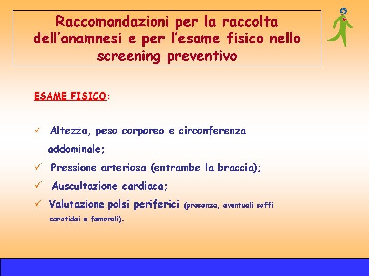 Raccomandazioni per la raccolta dell’anamnesi e per l’esame fisico nello screening preventivo ESAME FISICO: Raccomandazioni per la raccolta dell’anamnesi e per l’esame fisico nello screening preventivo ESAME FISICO: