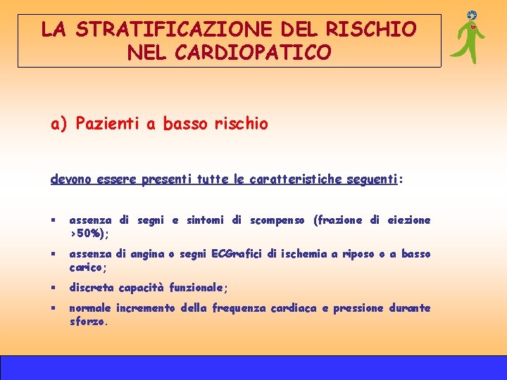 LA STRATIFICAZIONE DEL RISCHIO NEL CARDIOPATICO a) Pazienti a basso rischio devono essere presenti LA STRATIFICAZIONE DEL RISCHIO NEL CARDIOPATICO a) Pazienti a basso rischio devono essere presenti