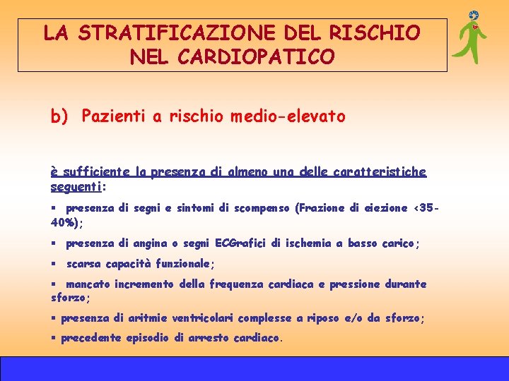 LA STRATIFICAZIONE DEL RISCHIO NEL CARDIOPATICO b) Pazienti a rischio medio-elevato è sufficiente la LA STRATIFICAZIONE DEL RISCHIO NEL CARDIOPATICO b) Pazienti a rischio medio-elevato è sufficiente la