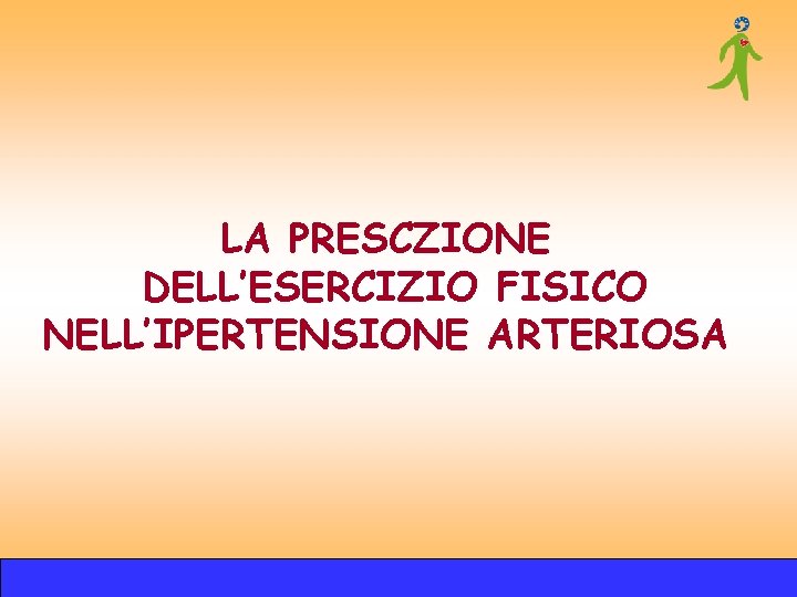 LA PRESCZIONE DELL’ESERCIZIO FISICO NELL’IPERTENSIONE ARTERIOSA LA PRESCZIONE DELL’ESERCIZIO FISICO NELL’IPERTENSIONE ARTERIOSA