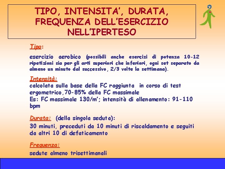 TIPO, INTENSITA’, DURATA, FREQUENZA DELL’ESERCIZIO NELL’IPERTESO Tipo: Tipo esercizio aerobico (possibili anche esercizi di TIPO, INTENSITA’, DURATA, FREQUENZA DELL’ESERCIZIO NELL’IPERTESO Tipo: Tipo esercizio aerobico (possibili anche esercizi di
