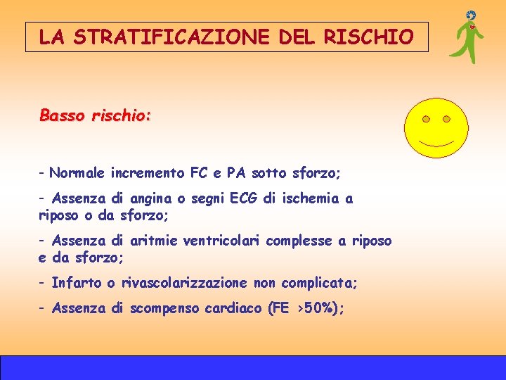 LA STRATIFICAZIONE DEL RISCHIO Basso rischio: - Normale incremento FC e PA sotto sforzo; LA STRATIFICAZIONE DEL RISCHIO Basso rischio: - Normale incremento FC e PA sotto sforzo;