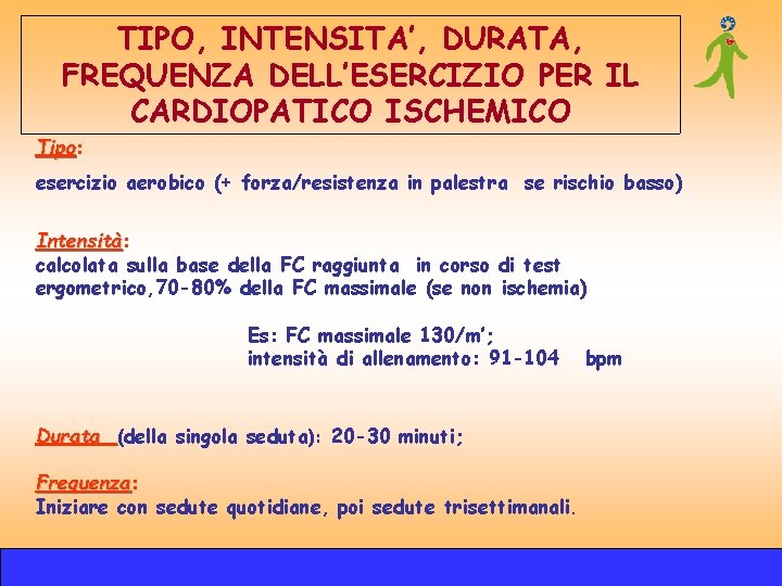 TIPO, INTENSITA’, DURATA, FREQUENZA DELL’ESERCIZIO PER IL CARDIOPATICO ISCHEMICO Tipo: Tipo esercizio aerobico (+ TIPO, INTENSITA’, DURATA, FREQUENZA DELL’ESERCIZIO PER IL CARDIOPATICO ISCHEMICO Tipo: Tipo esercizio aerobico (+