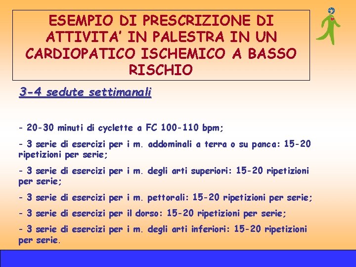 ESEMPIO DI PRESCRIZIONE DI ATTIVITA’ IN PALESTRA IN UN CARDIOPATICO ISCHEMICO A BASSO RISCHIO ESEMPIO DI PRESCRIZIONE DI ATTIVITA’ IN PALESTRA IN UN CARDIOPATICO ISCHEMICO A BASSO RISCHIO