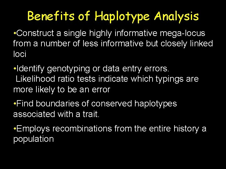 Benefits of Haplotype Analysis • Construct a single highly informative mega-locus from a number