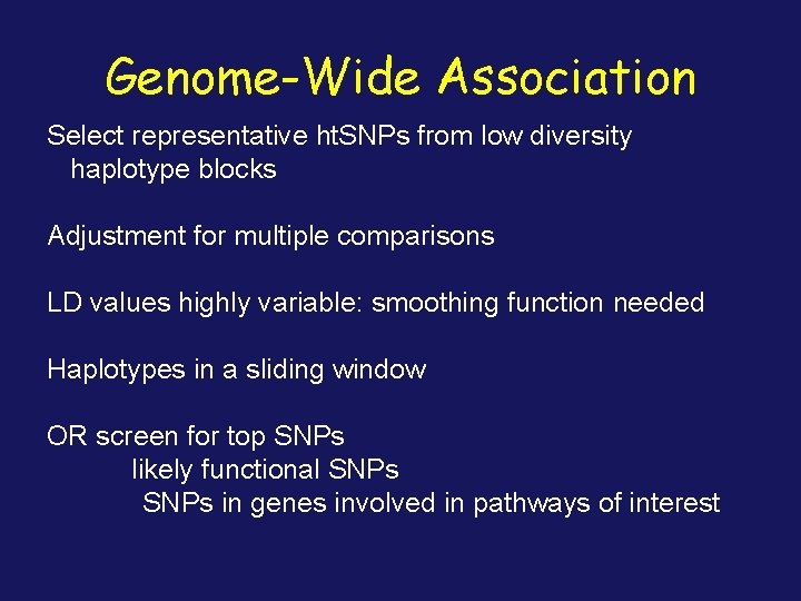 Genome-Wide Association Select representative ht. SNPs from low diversity haplotype blocks Adjustment for multiple