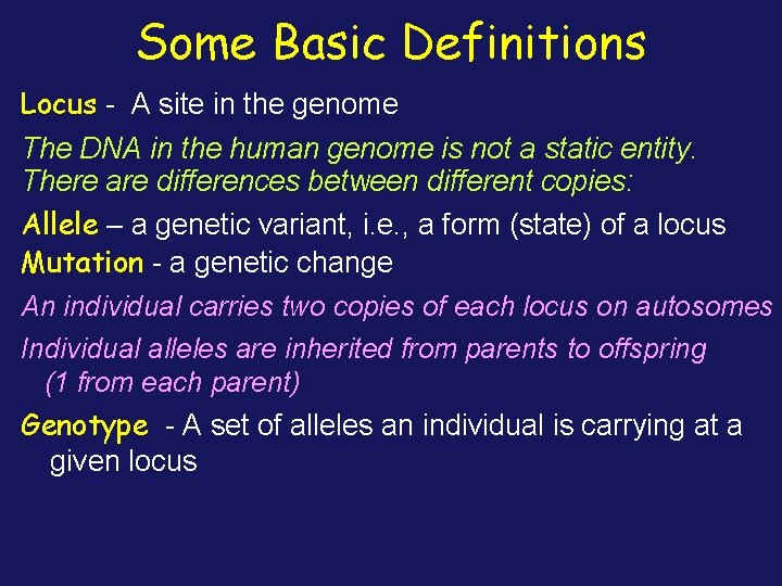 Some Basic Definitions Locus - A site in the genome The DNA in the