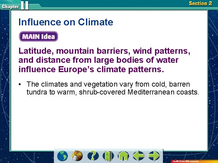 Influence on Climate Latitude, mountain barriers, wind patterns, and distance from large bodies of