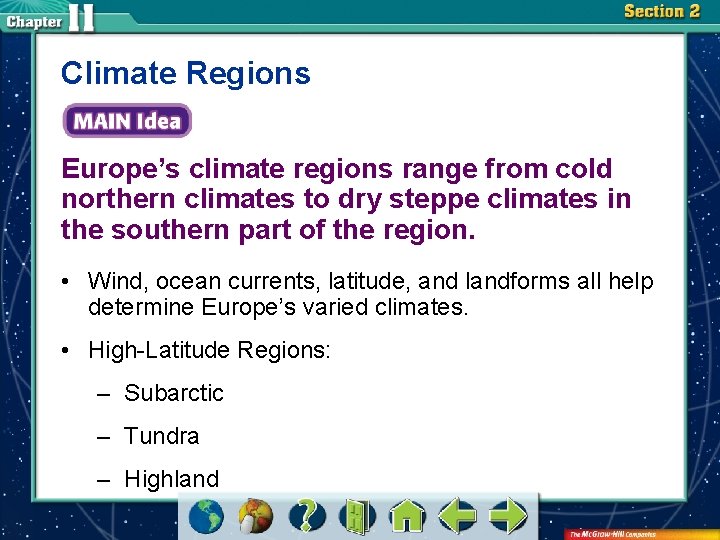 Climate Regions Europe’s climate regions range from cold northern climates to dry steppe climates