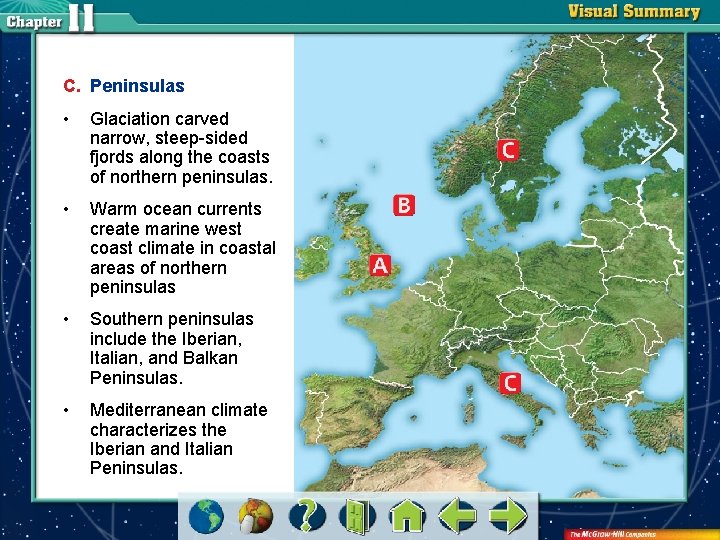 C. Peninsulas • Glaciation carved narrow, steep-sided fjords along the coasts of northern peninsulas.