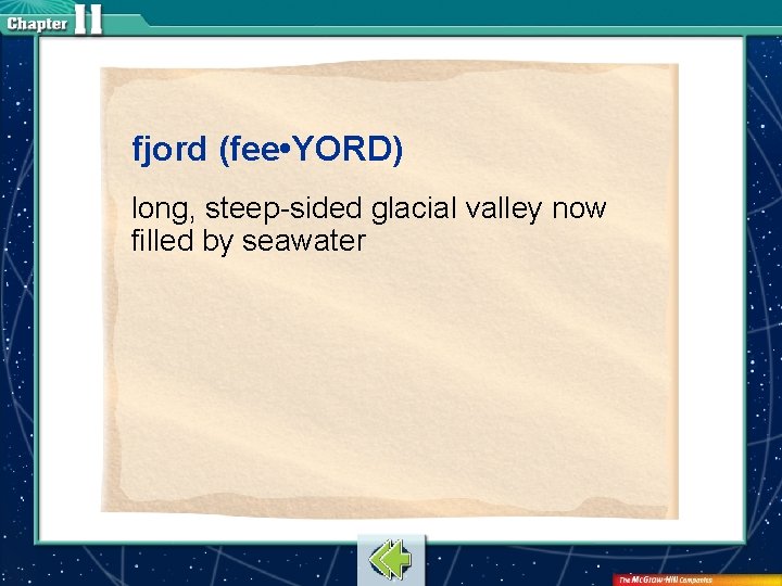 fjord (fee • YORD) long, steep-sided glacial valley now filled by seawater 