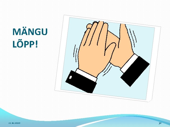 MÄNGU LÕPP! 22. 11. 2020 30 