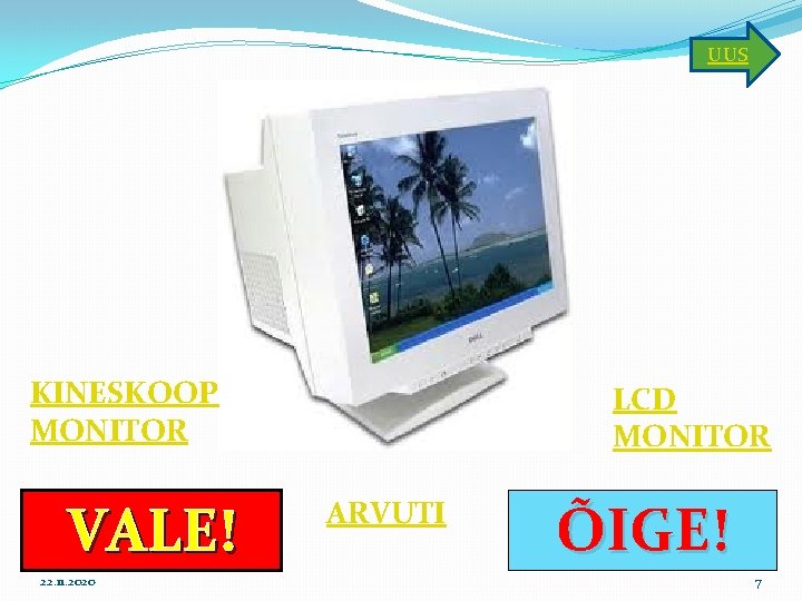 UUS KINESKOOP MONITOR VALE! 22. 11. 2020 LCD MONITOR ARVUTI ÕIGE! 7 