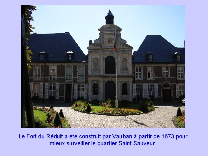 Le Fort du Réduit a été construit par Vauban à partir de 1673 pour